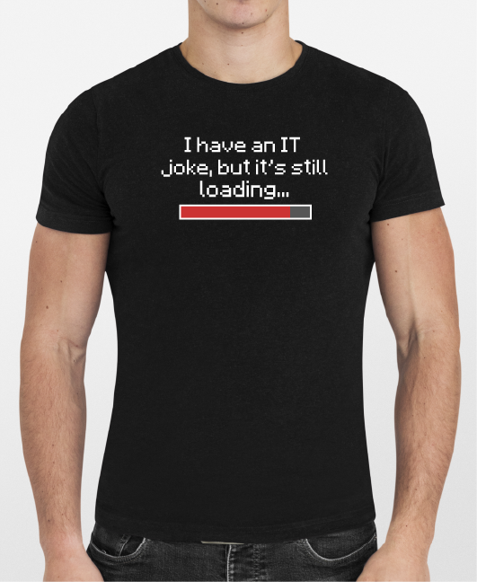 T-shirt: IT joke is still loading